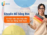 Chuyển đổi bằng Đức - Cơ hội việc làm hấp dẫn cho lao động Việt Nam